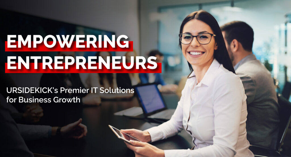 Empowering Entrepreneurs: URSIDEKICK’s Premier IT Solutions for Business Growth